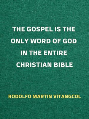 cover image of The Gospel is the Only Word of God in the Entire Christian Bible